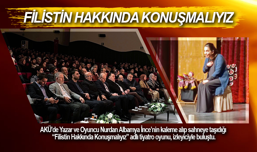 AKÜ’de “Filistin Hakkında Konuşmalıyız” tiyatro oyunu sahnelendi